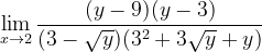 \dpi{120} \lim_{x\rightarrow 2}\frac{(y-9)(y-3)}{(3-\sqrt{y})(3^{2}+3\sqrt{y}+y)}